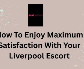 How To Enjoy Maximum Satisfaction With Your Liverpool Escort